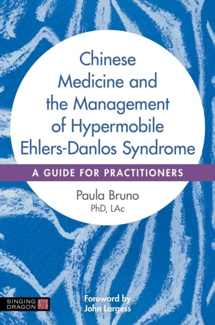 Chinese Medicine and the Management of Hypermobile Ehlers-Danlos Syndrome : A Guide for Practitioners (Paperback)