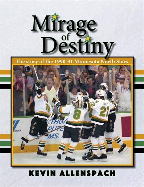 Mirage of Destiny: The Story of the 1990-91 Minnesota North Stars (Paperback)