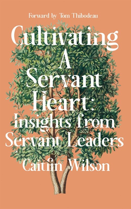 Cultivating a Servant Heart: Insights from Servant Leaders (Paperback)