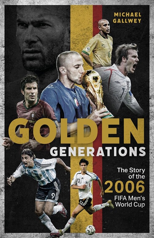 Golden Generations : The Story of the 2006 FIFA Mens World Cup (Hardcover)