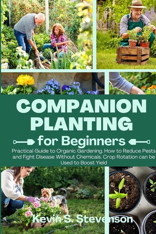 Companion Planting for Beginners: Practical Guide to Organic Gardening. How to Reduce Pests and Fight Disease Without Chemicals. Crop Rotation can be (Paperback)