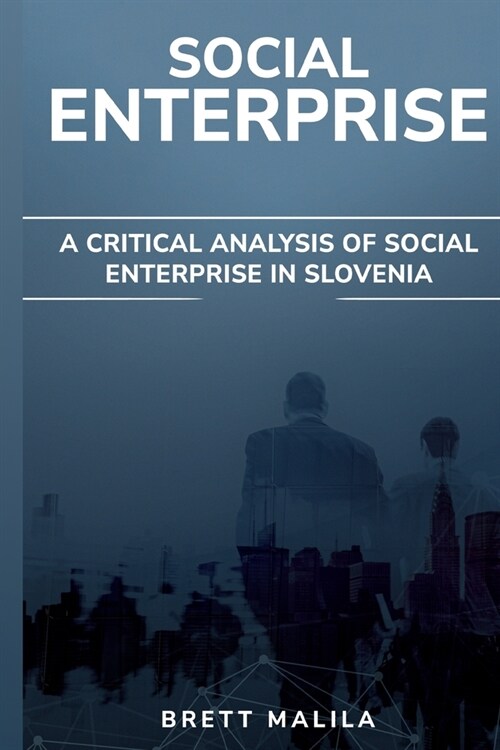 A Critical Analysis of Social Enterprise in Slovenia (Paperback)