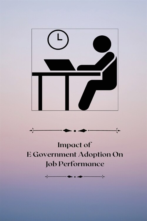 Impact of E-government adoption on job performance (Paperback)