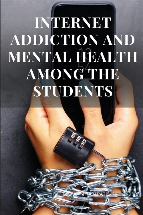 Internet Addiction and Mental Health Among the Students (Paperback)