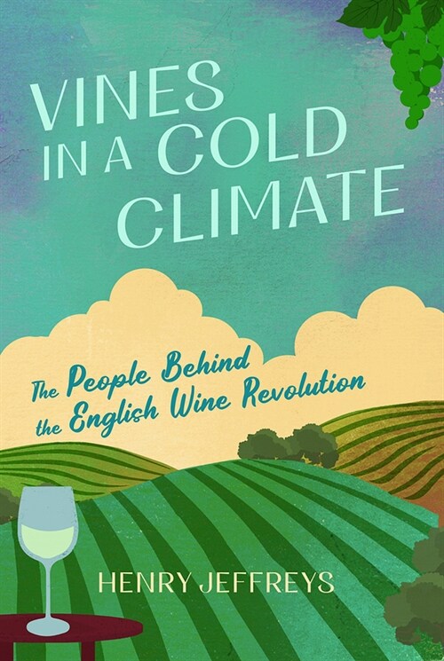 Vines in a Cold Climate : The People Behind the English Wine Revolution (Hardcover, Main)