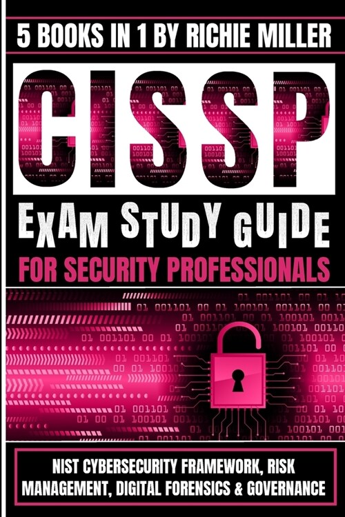CISSP Exam Study Guide For Security Professionals: NIST Cybersecurity Framework, Risk Management, Digital Forensics & Governance (Paperback)