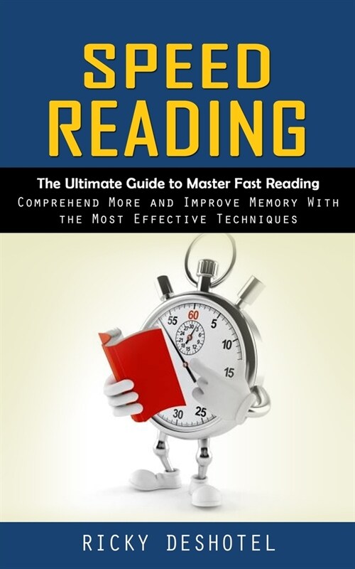Speed Reading: The Ultimate Guide to Master Fast Reading (Comprehend More and Improve Memory With the Most Effective Techniques) (Paperback)