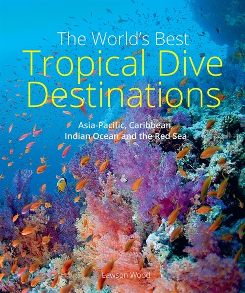 The Worlds Best Tropical Dive Destinations (3rd) (Paperback, 3 ed)