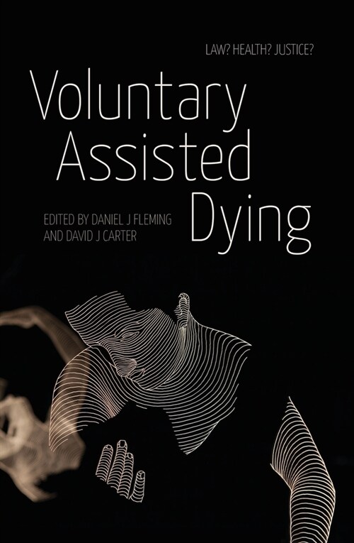 Voluntary Assisted Dying: Law? Health? Justice? (Paperback)