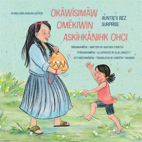 Okāwīsimāw Omēkiwin Askīhkānihk Ohci/Aunties Rez Surprise (Hardcover, Dual-Language i)