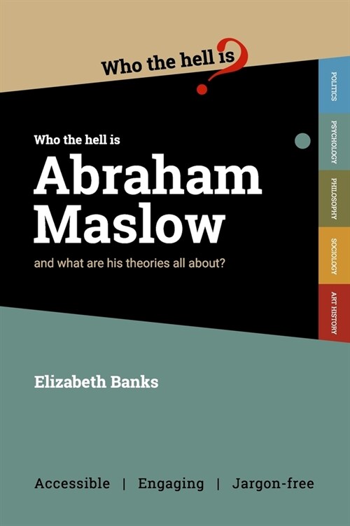 Who the Hell is Abraham Maslow?: And what are his theories all about? (Paperback)