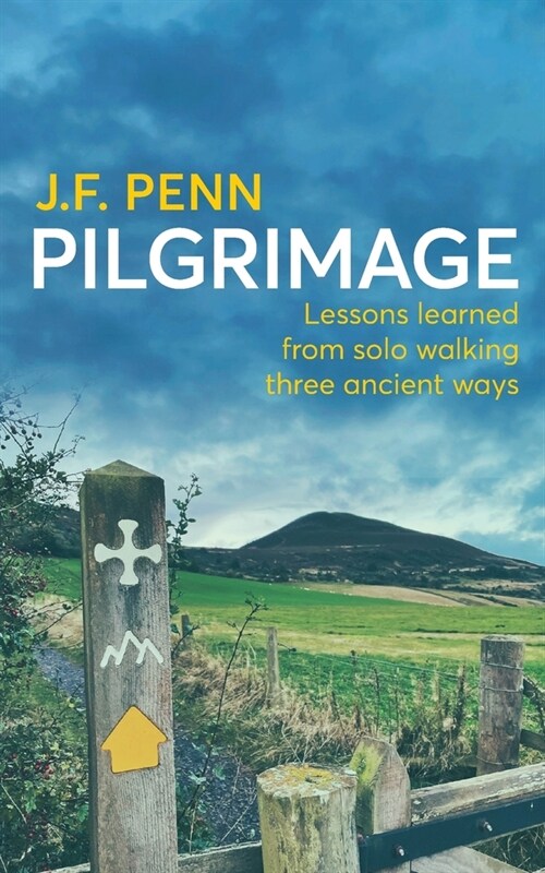 Pilgrimage: Lessons Learned from Solo Walking Three Ancient Ways (Paperback)