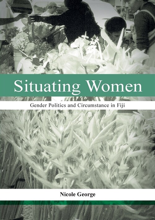 Situating Women: Gender Politics and Circumstance in Fiji (Paperback)