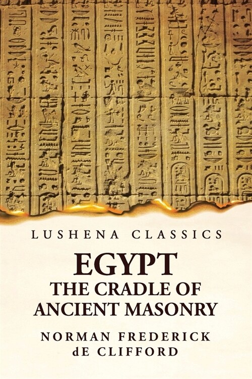 Egypt The Cradle Of Ancient Masonry: Comprising A History Of Egypt (Paperback)