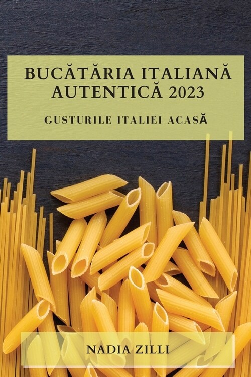 Bucătăria Italiană Autentică 2023: Gusturile Italiei Acasă (Paperback)