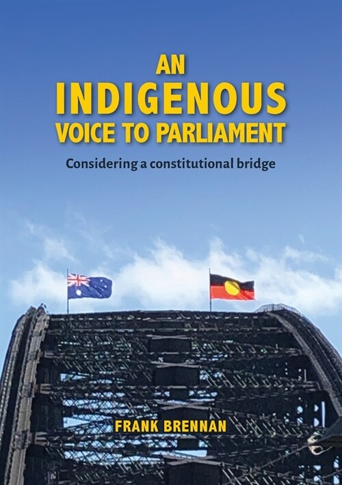 An Indigenous Voice to Parliament: Considering a Constitutional Bridge (Paperback)