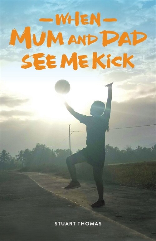 When Mum and Dad See Me Kick (Paperback)