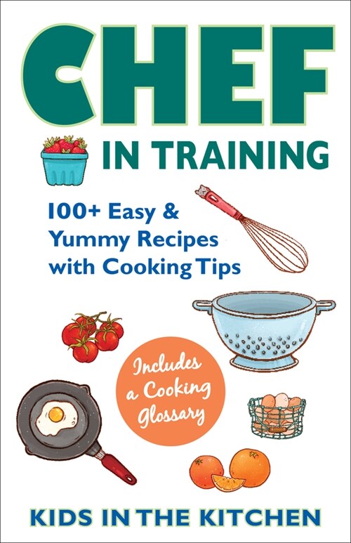 Chef in Training: 100+ Easy & Yummy Recipes with Cooking Tips (Hardcover)