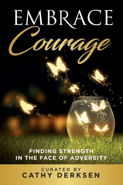 Embrace Courage: Finding Strength in the Face of Adversity (Paperback)