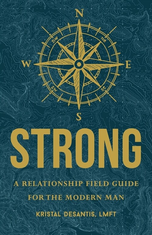 Strong: A Relationship Field Guide for the Modern Man (Paperback)
