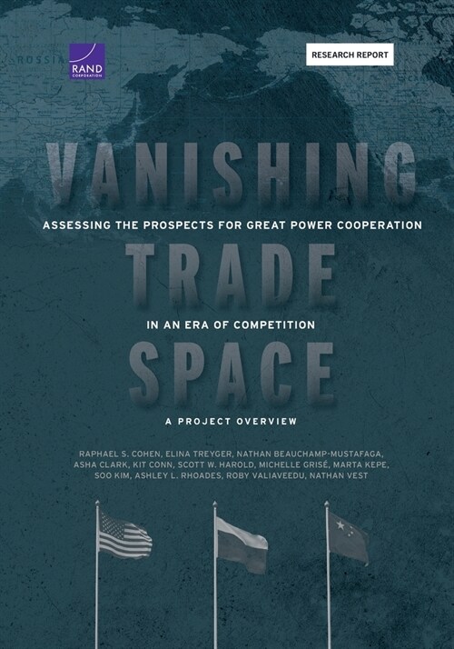 Vanishing Trade Space: Assessing the Prospects for Great Power Cooperation in an Era of Competition-A Project Overview (Paperback)