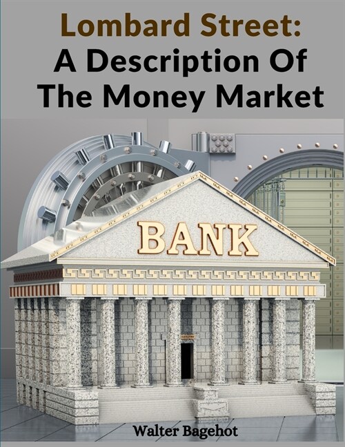 Lombard Street: A Description Of The Money Market (Paperback)