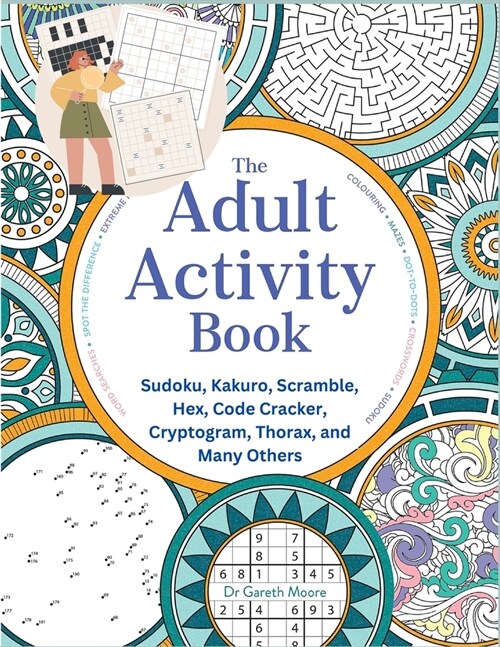 The Adult Activity Book: Sudoku, Kakuro, Scramble, Hex, Code Cracker, Cryptogram, Thorax, and Many Others (Paperback)
