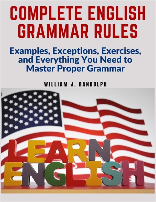 Complete English Grammar Rules: Examples, Exceptions, Exercises, and Everything You Need to Master Proper Grammar (Paperback)