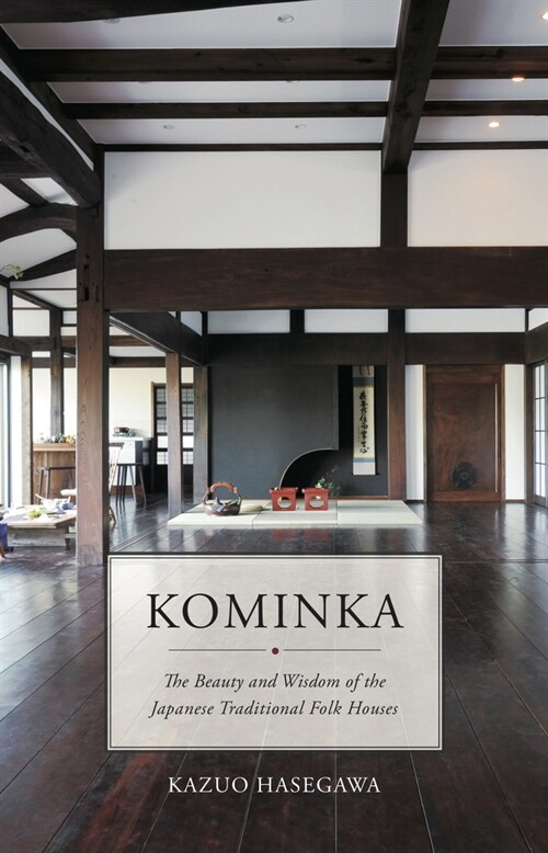 Kominka: The Beauty and Wisdom of Japanese Traditional House (Hardcover)
