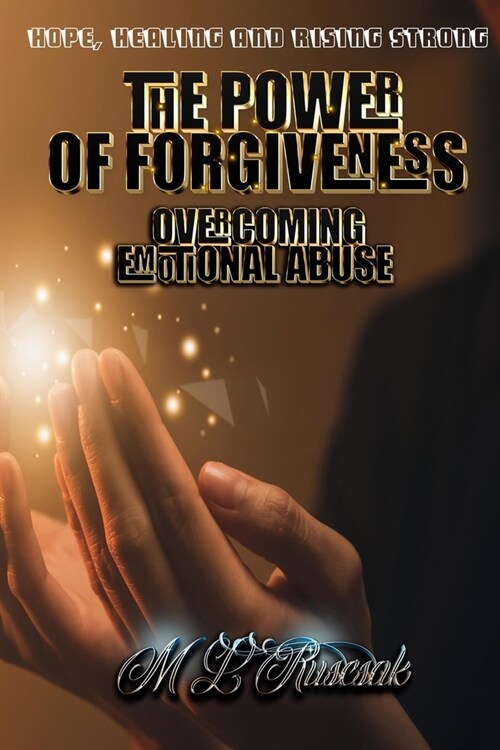 The Power of Forgiveness: Overcoming Emotional Abuse (Paperback)