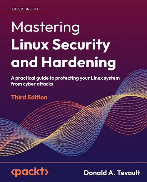 Mastering Linux Security and Hardening - Third Edition: A practical guide to protecting your Linux system from cyber attacks (Paperback, 3)