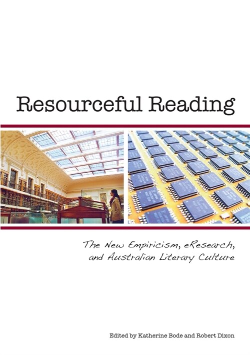 Resourceful Reading: The New Empiricism, eResearch and Australian Literary Culture (Paperback)