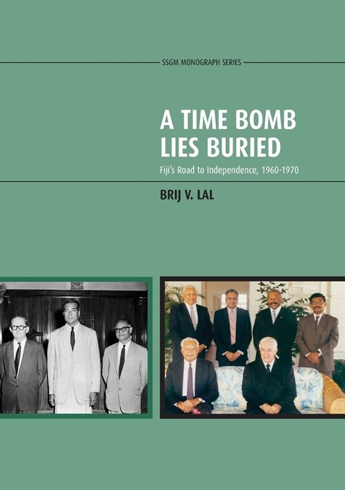 A Time Bomb Lies Buried: Fijis Road to Independence, 1960-1970 (Paperback)