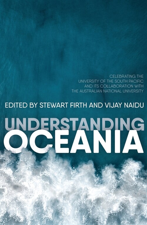 Understanding Oceania: Celebrating the University of the South Pacific and its collaboration with The Australian National University (Paperback)