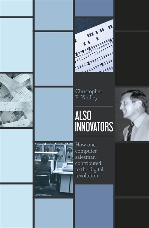 Also Innovators: How one computer salesman contributed to the digital revolution (Paperback, 2)