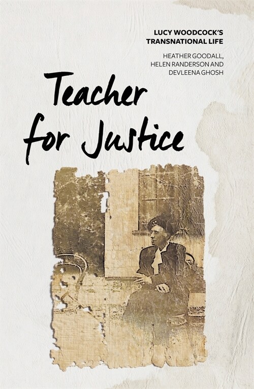 Teacher for Justice: Lucy Woodcocks Transnational Life (Paperback)