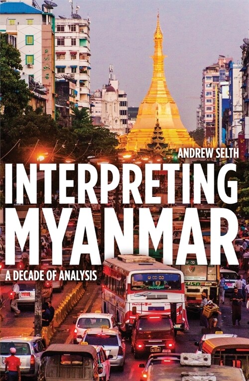 Interpreting Myanmar: A Decade of Analysis (Paperback)
