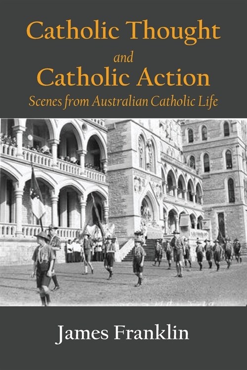 Catholic Thought and Catholic Action: Scenes from Australian Catholic Life (Paperback)