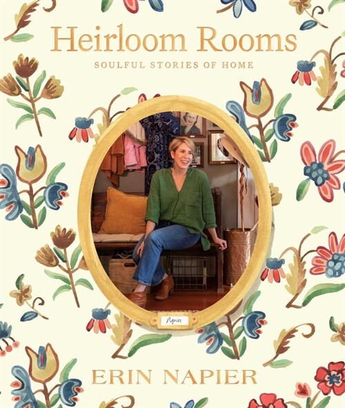 Heirloom Rooms: Soulful Stories of Home (Hardcover)