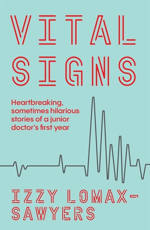 Vital Signs: Heartbreaking, Sometimes Hilarious Stories of a Junior Doctors First Year (Paperback)