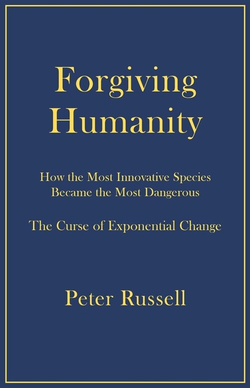 Forgiving Humanity: How the Most Innovative Species Became the Most Dangerous (Paperback)