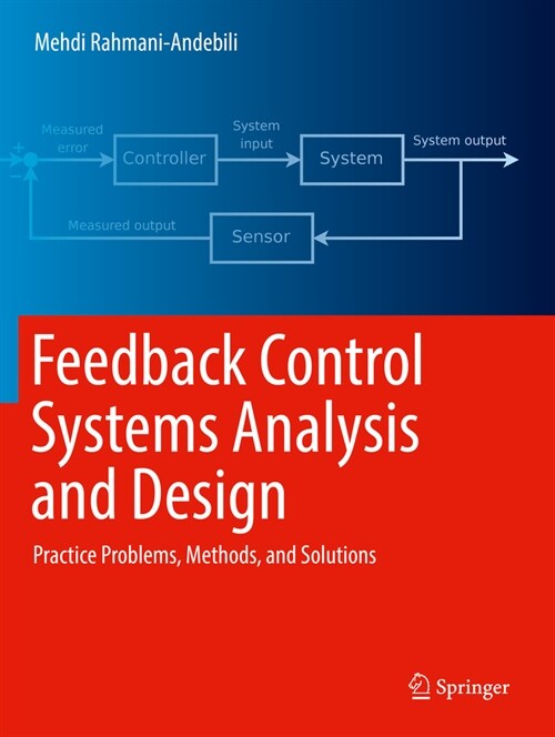 Feedback Control Systems Analysis and Design: Practice Problems, Methods, and Solutions (Paperback, 2022)