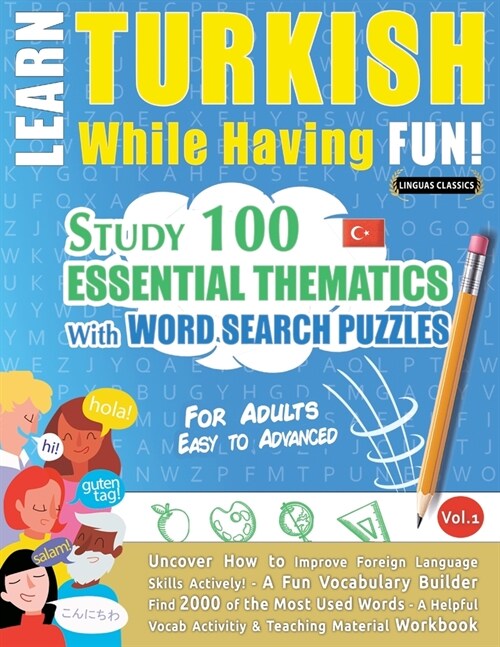 Learn Turkish While Having Fun! - For Adults: EASY TO ADVANCED - STUDY 100 ESSENTIAL THEMATICS WITH WORD SEARCH PUZZLES - VOL.1 - Uncover How to Impro (Paperback)