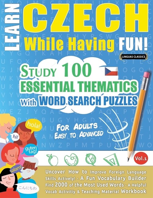 Learn Czech While Having Fun! - For Adults: EASY TO ADVANCED - STUDY 100 ESSENTIAL THEMATICS WITH WORD SEARCH PUZZLES - VOL.1 - Uncover How to Improve (Paperback)