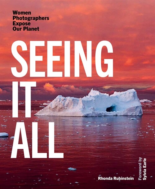 Seeing It All: Women Photographers Expose Our Planet (Hardcover)