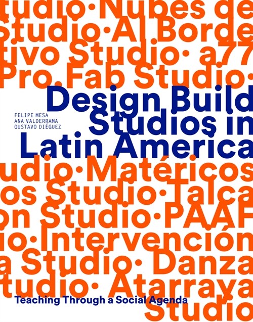 Design Build Studios in Latin America: Teaching Through a Social Agenda (Paperback)