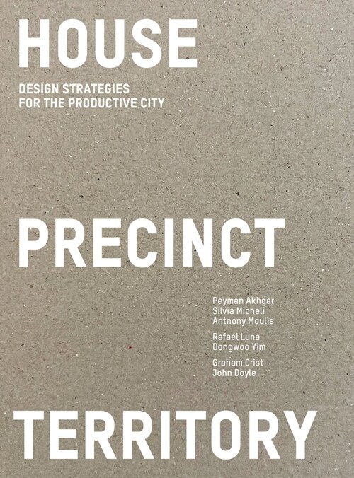 House Precinct Territory: Design Strategies for the Productive City (Paperback)