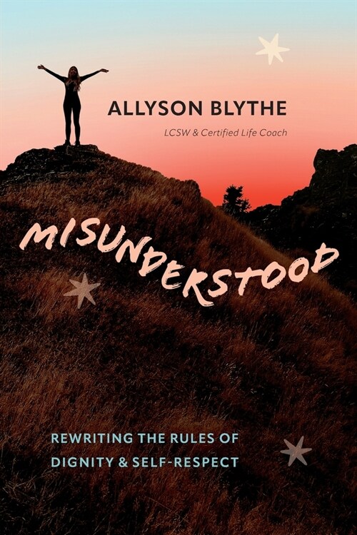 Misunderstood: Rewriting the Rules of Dignity & Self-Respect (Paperback)