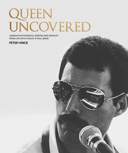 Queen Uncovered : Unseen photographs, rarities and insights from life with a rock n roll band (Hardcover)
