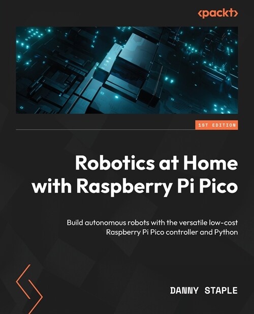 Robotics at Home with Raspberry Pi Pico: Build autonomous robots with the versatile low-cost Raspberry Pi Pico controller and Python (Paperback)